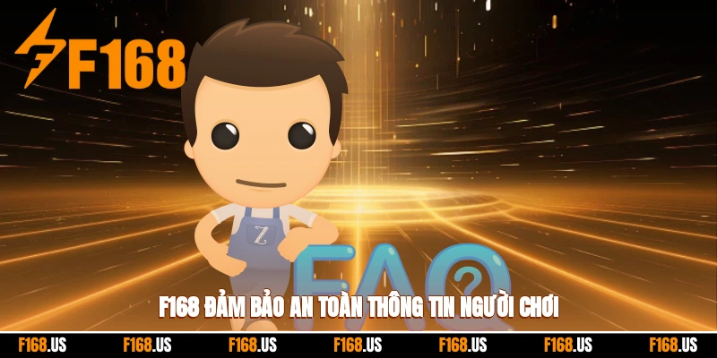 F168 đảm bảo an toàn thông tin người chơi